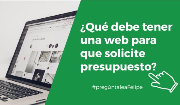 #PregúntaleAFelipe: ¿Qué debes de ver en una web para pedir presupuesto?